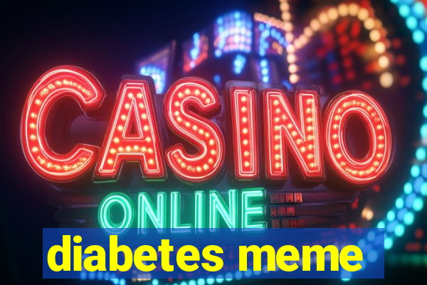 diabetes meme